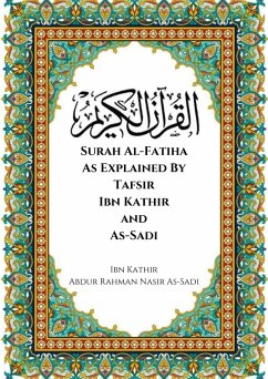 Surah Al-Fatiha As Explained By Tafsir Ibn Kathir and As-Sadi (eBook, ePUB) - Kathir, Ibn; As-Sadi, Abdur Rahman Nasir