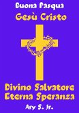 Gesù Cristo Divino Salvatore Eterna Speranza (eBook, ePUB) Gesù Cristo Divino Salvatore Eterna Speranza (eBook, ePUB)