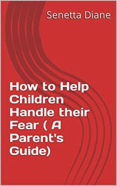 How to Help Children Handle their Fear ( A Parent's Guide) (eBook, ePUB) - Diane, Senetta