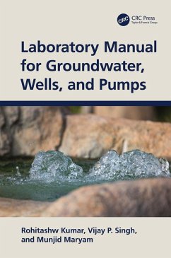 Laboratory Manual for Groundwater, Wells, and Pumps (eBook, ePUB) - Kumar, Rohitashw; Singh, Vijay P.; Maryam, Munjid