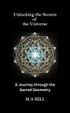 Unlocking the Secrets of the Universe: A Journey through the Sacred Geometry (eBook, ePUB)
