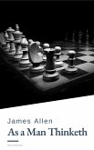 As a Man Thinketh by James Allen - Harness the Power of Your Thoughts to Transform Your Life and Achieve Lasting Success (eBook, ePUB)