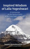 The Inspired Wisdom of Lalla Yogeshwari: A Commentary on the Mystical Poetry of the Great Yogini of Kashmir (eBook, ePUB)