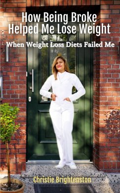 Cover How Being Broke Helped Me Lose Weight: When Weight Loss Diets Failed Me (eBook, ePUB)