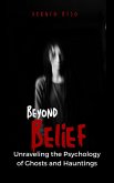 Beyond Belief: Unraveling the Psychology of Ghosts and Hauntings (eBook, ePUB)