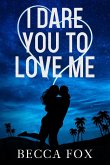 I Dare You to Love Me (The Dare Duology) (eBook, ePUB) I Dare You to Love Me (The Dare Duology) (eBook, ePUB)