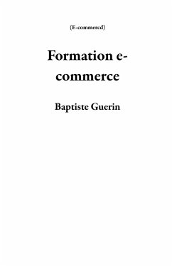 Formation e-commerce (E-commercd) (eBook, ePUB) - Guerin, Baptiste Formation e-commerce (E-commercd) (eBook, ePUB) - Guerin, Baptiste