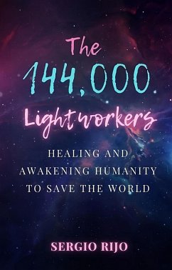 The 144,000 Lightworkers: Healing and Awakening Humanity to Save the World (eBook, ePUB) - Rijo, Sergio