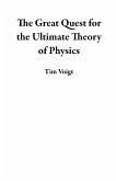 The Great Quest for the Ultimate Theory of Physics (eBook, ePUB) The Great Quest for the Ultimate Theory of Physics (eBook, ePUB)