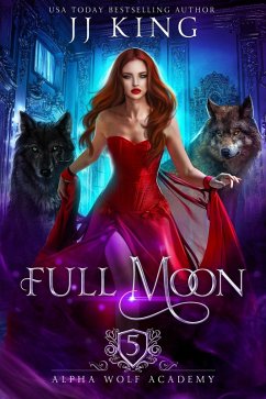 Full Moon (Alpha Wolf Academy, #5) (eBook, ePUB) - King, Jj