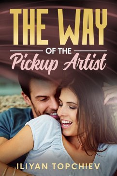 The Way of the Pickup Artist (eBook, ePUB) - Topchiev, Iliyan