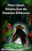 Hina's Quest: Wisdom from the Hawaiian Wilderness (eBook, ePUB) Hina's Quest: Wisdom from the Hawaiian Wilderness (eBook, ePUB)