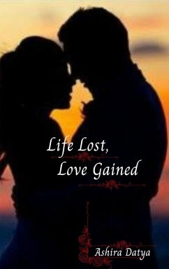Life Lost, Love Gained (Life Trilogy, #1) (eBook, ePUB) - Datya, Ashira