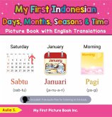 My First Indonesian Days, Months, Seasons & Time Picture Book with English Translations (Teach & Learn Basic Indonesian words for Children, #16) (eBook, ePUB) My First Indonesian Days, Months, Seasons & Time Picture Book with English Translations (Teach & Learn Basic Indonesian words for Children, #16) (eBook, ePUB)