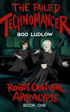 The Failed Technomancer (Robot Cannibal Apocalypse) (eBook, ePUB) - Ludlow, Boo