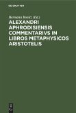 Alexandri Aphrodisiensis Commentarivs in libros metaphysicos Aristotelis (eBook, PDF) Alexandri Aphrodisiensis Commentarivs in libros metaphysicos Aristotelis (eBook, PDF)
