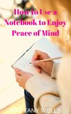 How to Use a Notebook to Enjoy Peace of Mind (eBook, ePUB)