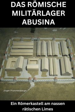Das römische Militärlager Abusina (eBook, ePUB) - Prommersberger, Jürgen