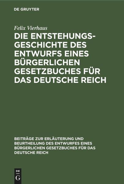 Die Entstehungsgeschichte des Entwurfs eines Bürgerlichen Gesetzbuches für das Deutsche Reich (eBook, PDF)