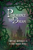 Perchance to Dream (Fairy Tale Anthology, #3) (eBook, ePUB)