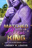Matched to the Alien King (Alien Love Island, #2) (eBook, ePUB)