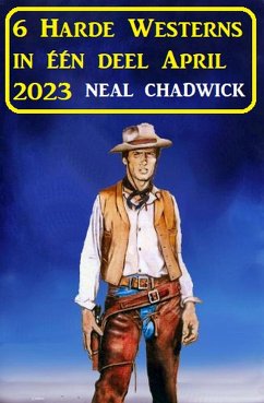 6 Harde Westerns in één deel April 2023 (eBook, ePUB) - Chadwick, Neal