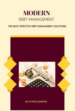 Modern Debt Management - The Most Effective Debt Management Solutions (eBook, ePUB) - Johnson, Patrick