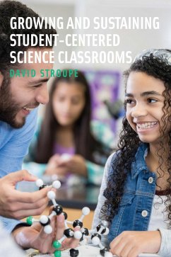 Growing and Sustaining Student-Centered Science Classrooms (eBook, ePUB) - Stroupe, David