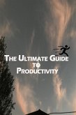 The Ultimate Guide to Productivity: Condensed Insights from the Best Books on Time Management, Goal Setting, and Efficient Work Habits. (eBook, ePUB)