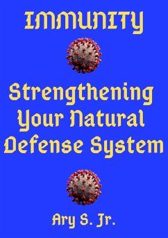 Immunity Strengthening your Natural Defense System (eBook, ePUB) - S., Ary