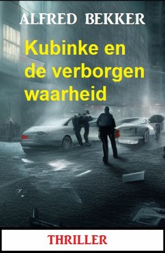 Kubinke en de verborgen waarheid: Thriller (eBook, ePUB) - Bekker, Alfred