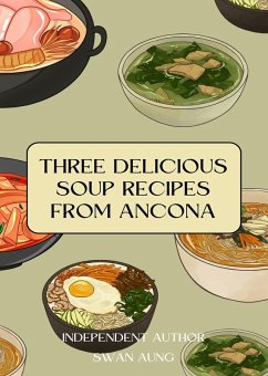 Three Delicious Soup Recipes from Ancona (eBook, ePUB) - Aung, Swan