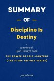 Summary of Discipline Is Destiny by Ryan Holiday: The Power of Self-Control (The Stoic Virtues Series) (eBook, ePUB)
