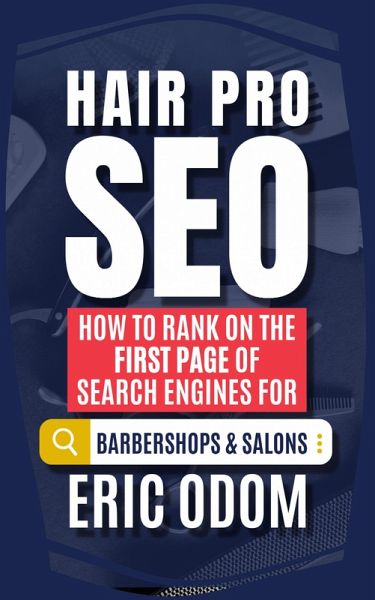 Hair Pro SEO: How to Rank on the First Page of Search Engines for Barbershops and Salons (eBook, ePUB)