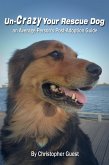 Un-Crazy Your Rescue Dog: an Average Person's Post-Adoption Guide (eBook, ePUB)