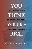 You Think You're Rich: Jesus' Message to the Lukewarm American Church (eBook, ePUB)