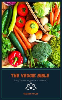 Cover The Veggie Bible: Every Type of Veggie For Your Benefit (eBook, ePUB)