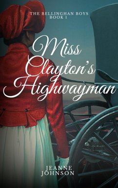 Miss Clayton's Highwayman (The Bellinghan Boys, #1) (eBook, ePUB) - Johnson, Jeanne