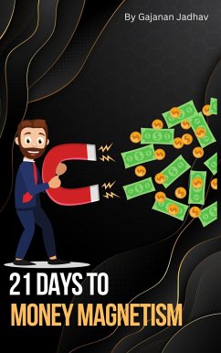 21 Days to Money Magnetism (Self-Help, #1000) (eBook, ePUB) - Jadhav, Gajanan