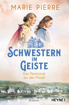Schwestern im Geiste / Das Pensionat an der Mosel Bd.2 (eBook, ePUB) - Pierre, Marie