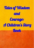 Tales of Wisdom and Courage: A Children 's Story Book (eBook, ePUB)