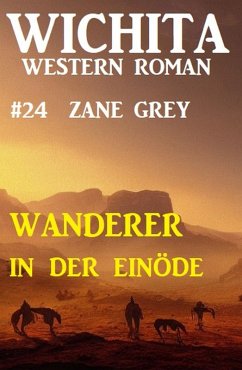 Wanderer in der Einöde: Wichita Western Roman 24 (eBook, ePUB) - Grey, Zane