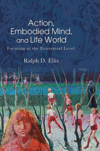 Action, Embodied Mind, and Life World (eBook, ePUB) Action, Embodied Mind, and Life World (eBook, ePUB)