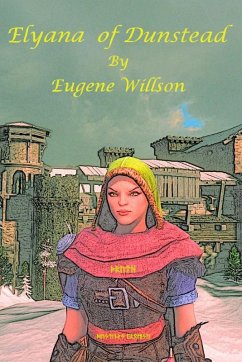 Elyana of Dunstead (Elyana - A Kingdom Rising, #1) (eBook, ePUB) - Willson, Eugene