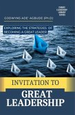 Invitation to Great Leadership: Exploring the Strategies of Becoming a Great Leader (eBook, ePUB)