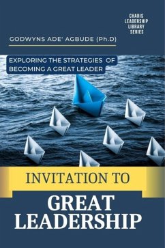 Invitation to Great Leadership: Exploring the Strategies of Becoming a Great Leader (eBook, ePUB) - Agbude, Godwyns