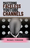 Mastering Faceless YouTube Channels (eBook, ePUB)