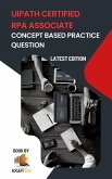 Concept Based Practice Questions for UiPath RPA Associate Certification Latest Edition 2023 (eBook, ePUB)