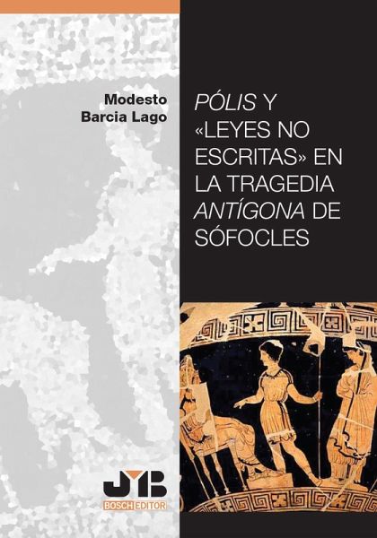 Pólis y Leyes no escritas en la tragedia Antígona de Sófocles (eBook, PDF) Pólis y Leyes no escritas en la tragedia Antígona de Sófocles (eBook, PDF)