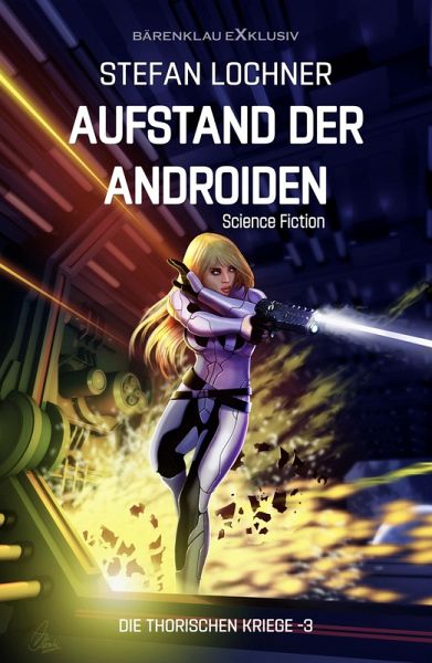 Die Thorischen Kriege Band 3: Aufstand der Androiden (eBook, ePUB) Die Thorischen Kriege Band 3: Aufstand der Androiden (eBook, ePUB)